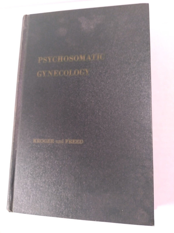 Psychosomatic Gynecology - Kroger and Freed 1962